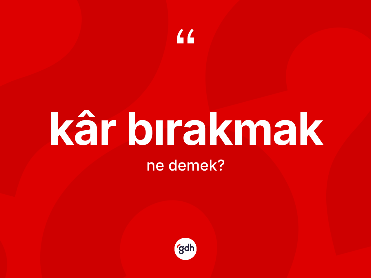 Kâr bırakmak ne demektir? Kâr bırakmak ifadesinin TDK'ya göre anlamı nedir?