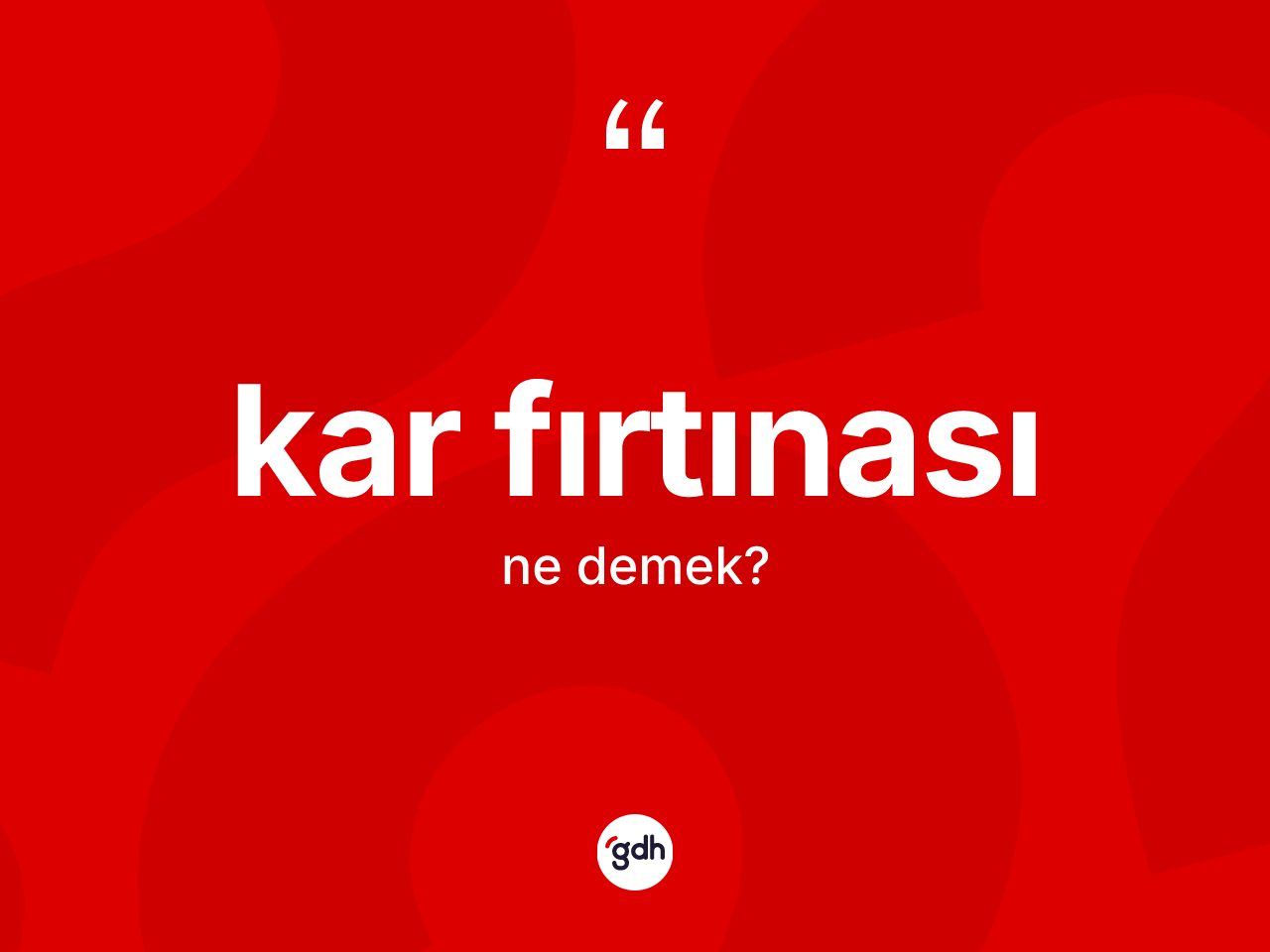 Kar fırtınası kelimesinin tanımı nedir? Kar fırtınasının kısaca tanımı nedir?