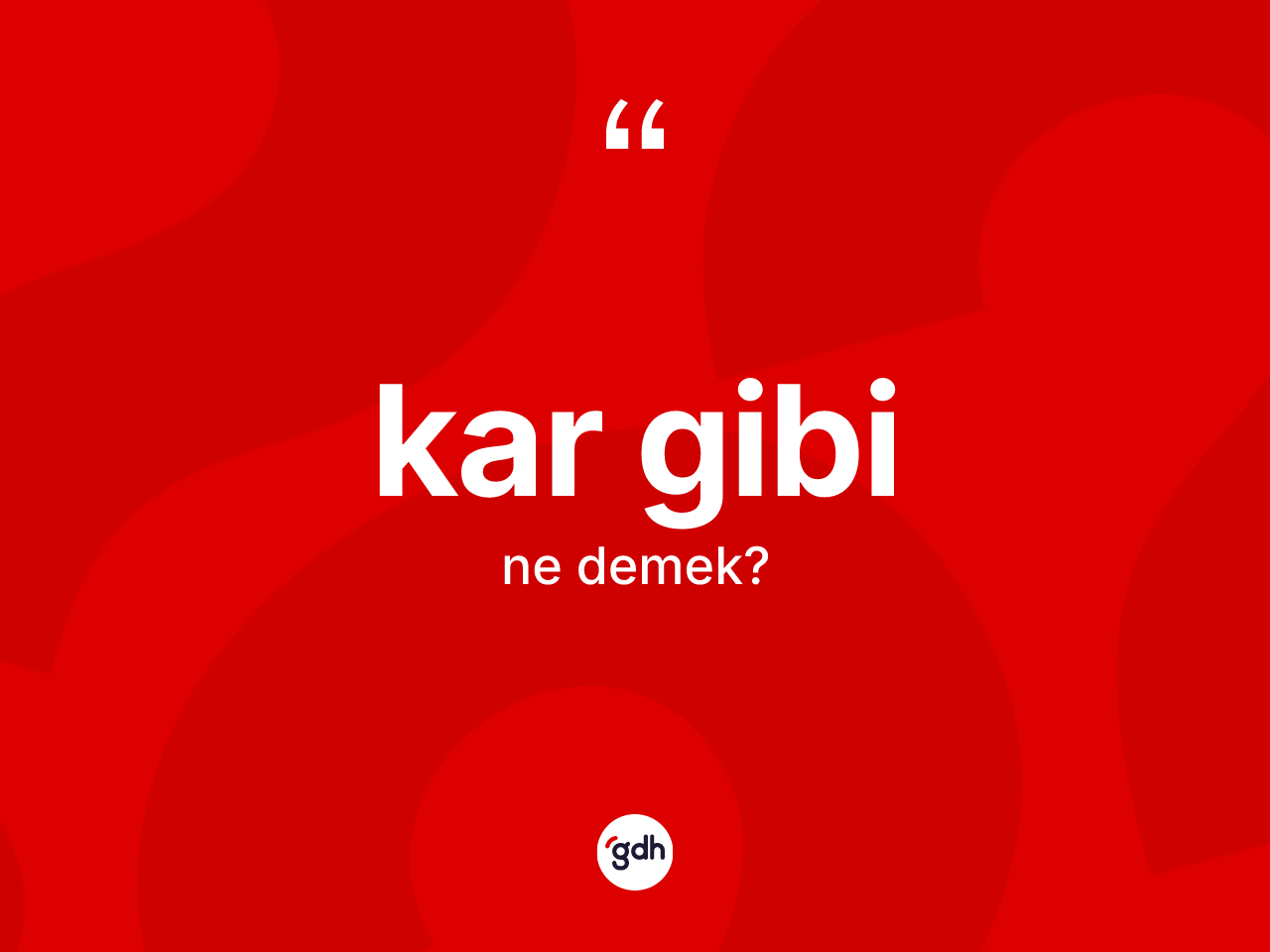 Kar gibi sözü ne demektir? Kar gibi sözünün sözlük anlamı nedir?