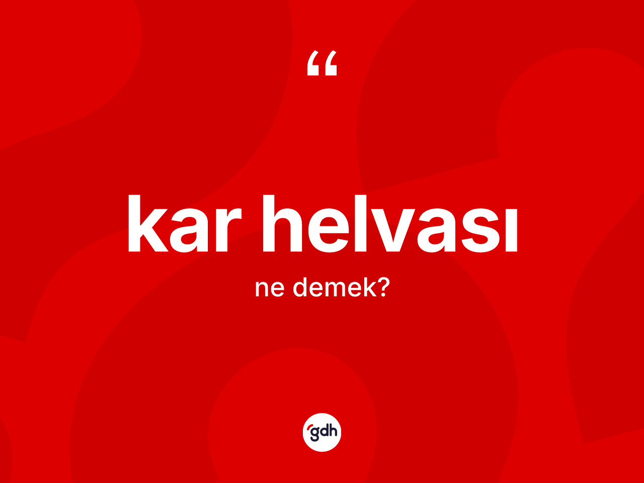 Kar helvası kelimesinin anlamı nedir? Kar helvasının TDK'ya göre anlamı nedir?