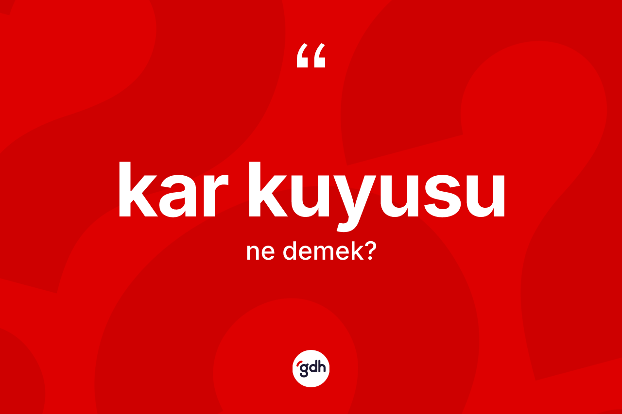 Kar kuyusu kelimesinin anlamı nedir? Kar kuyusunun sözlükteki anlamı nedir?