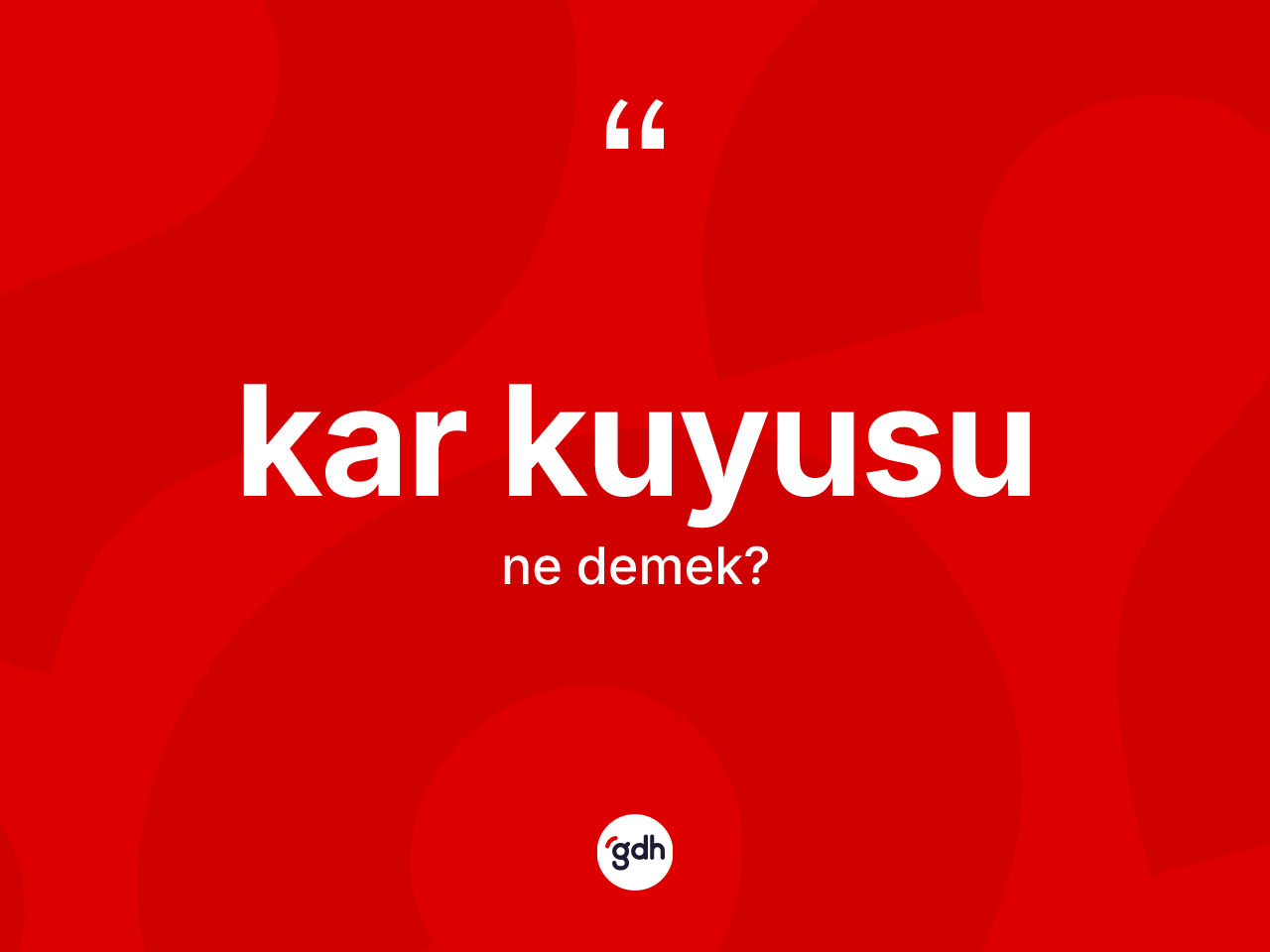 Kar kuyusu kelimesinin anlamı nedir? Kar kuyusunun sözlükteki anlamı nedir?