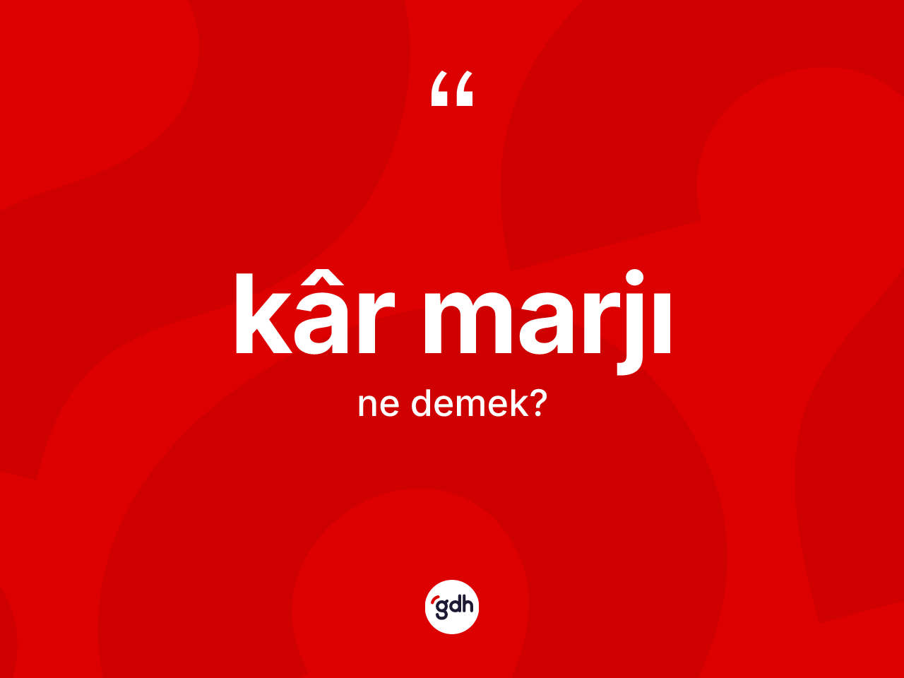 Kâr marjı kelimesi ne anlama gelir? Kâr marjının TDK'ya göre anlamı nedir?