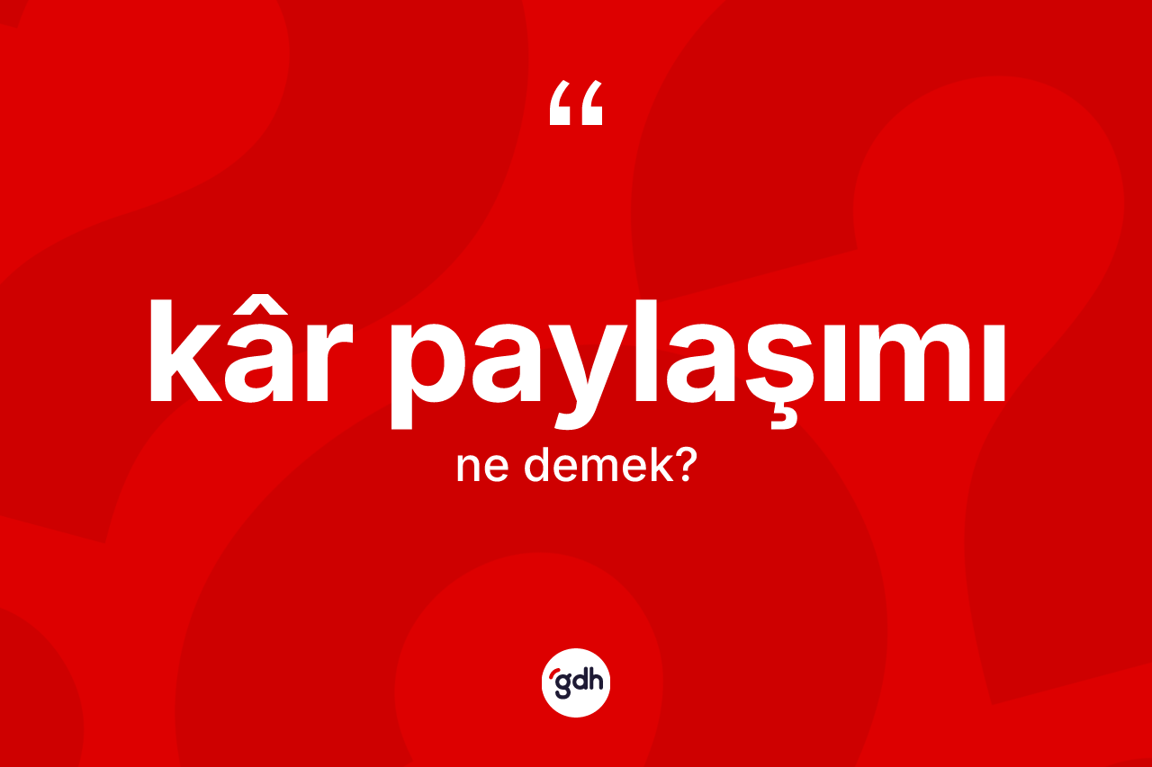 Kâr paylaşımı kelimesi ne demek?