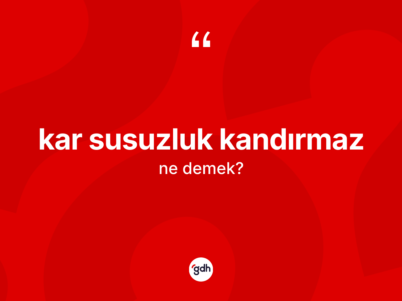 Kar susuzluk kandırmaz ifadesinin anlamı nedir? Kar susuzluk kandırmaz ifadesinin TDK açıklaması nedir?