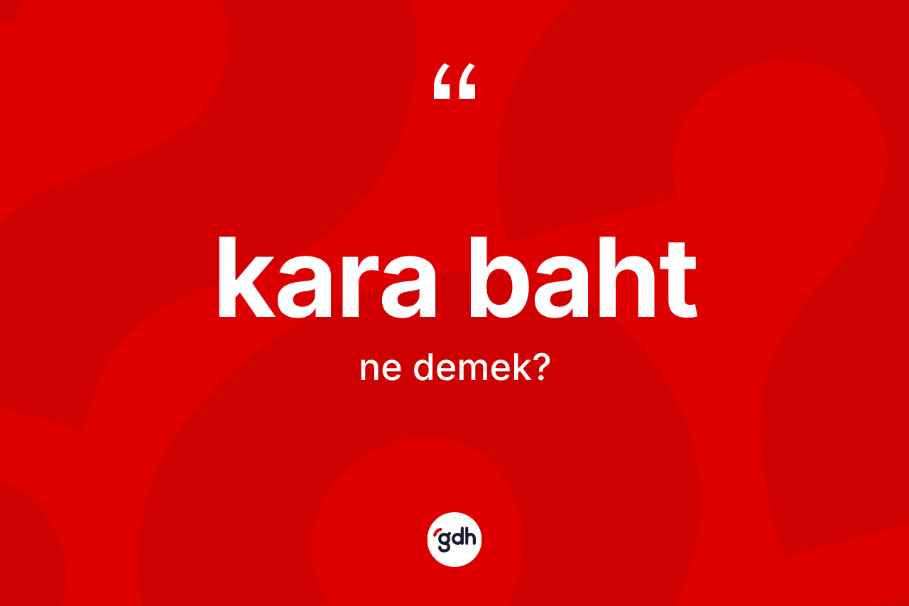Kara baht kelimesinin anlamı nedir? Kara baht kelimesinin TDK'ya göre açıklaması nedir?