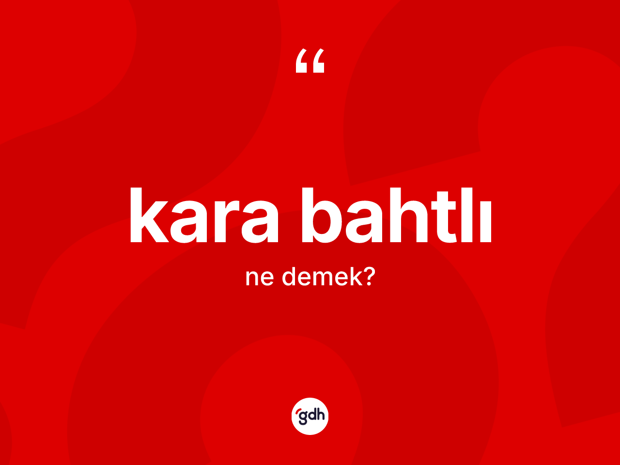 Kara bahtlı kelimesi ne anlama gelir? Kara bahtlı kelimesinin TDK'ya göre açıklaması nedir?
