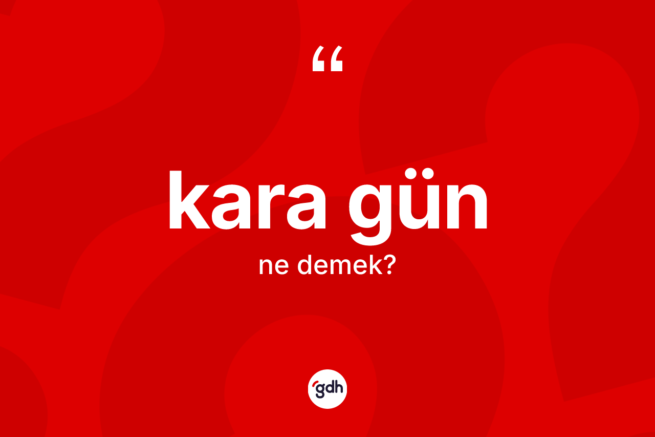 Kara gün kelimesinin tanımı nedir?