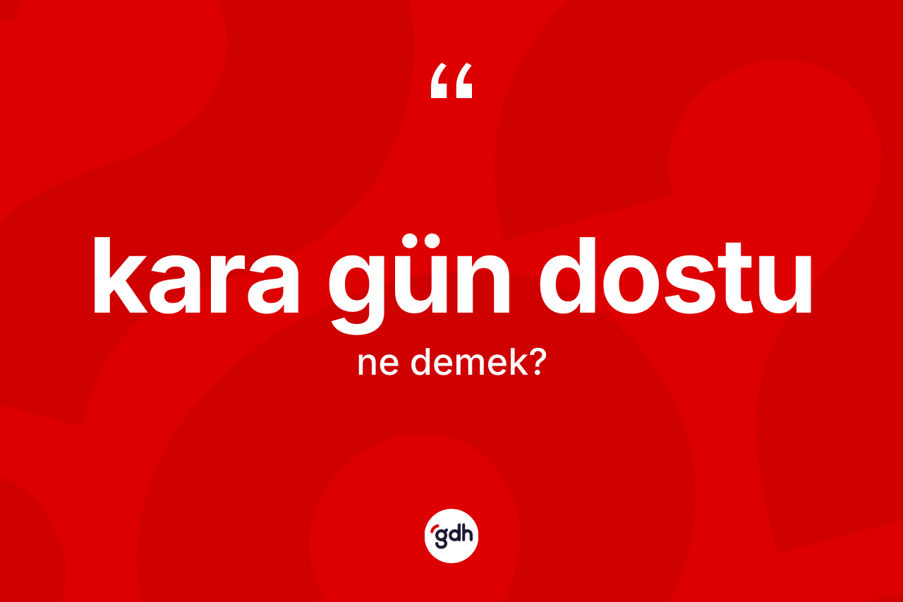 Kara gün dostu ne demek? Kara gün dostunun TDK'ya göre anlamı nedir?