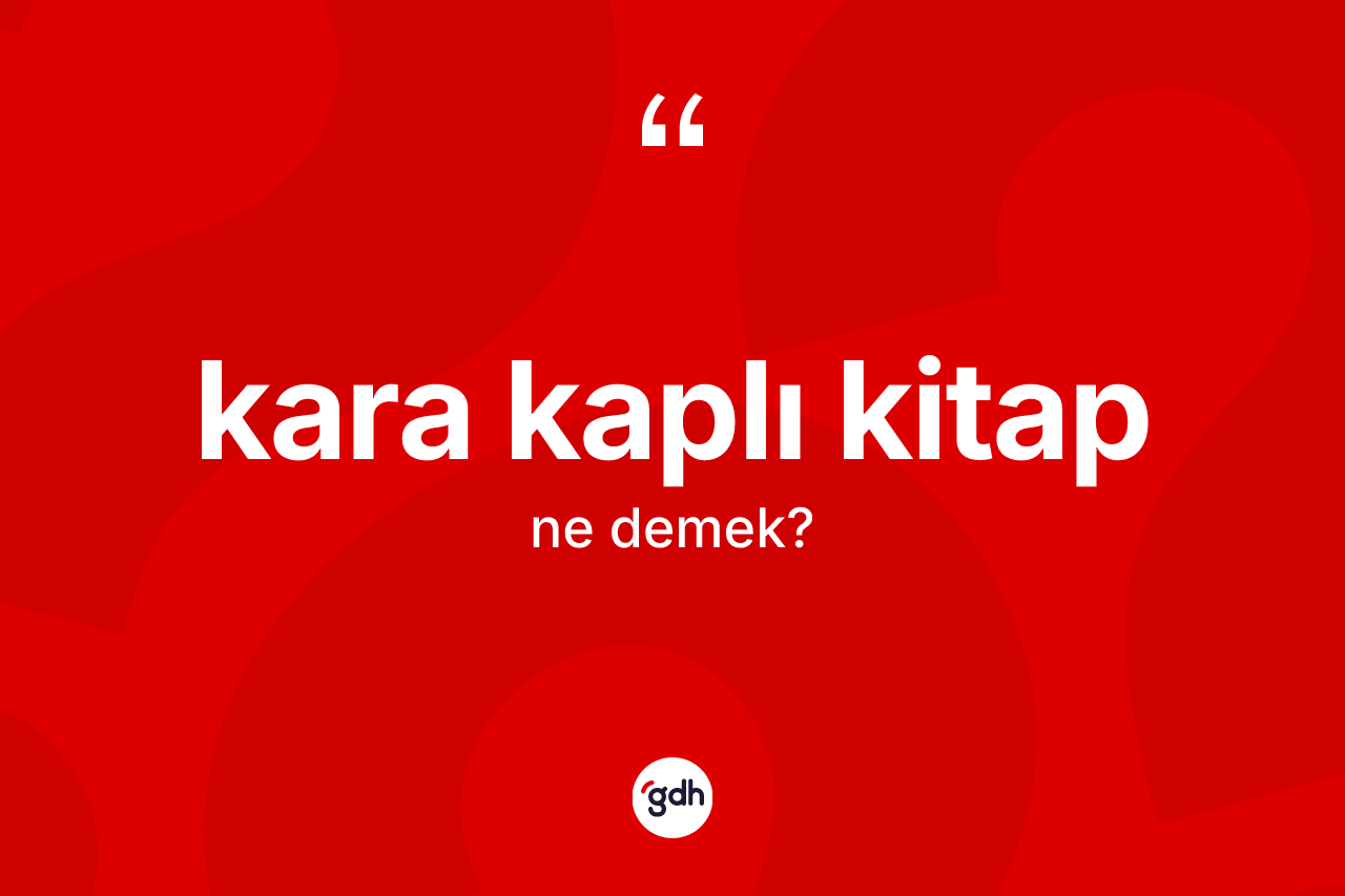 Kara kaplı kitap kelimesi nedir? Kara kaplı kitabın kısaca tanımı nedir?