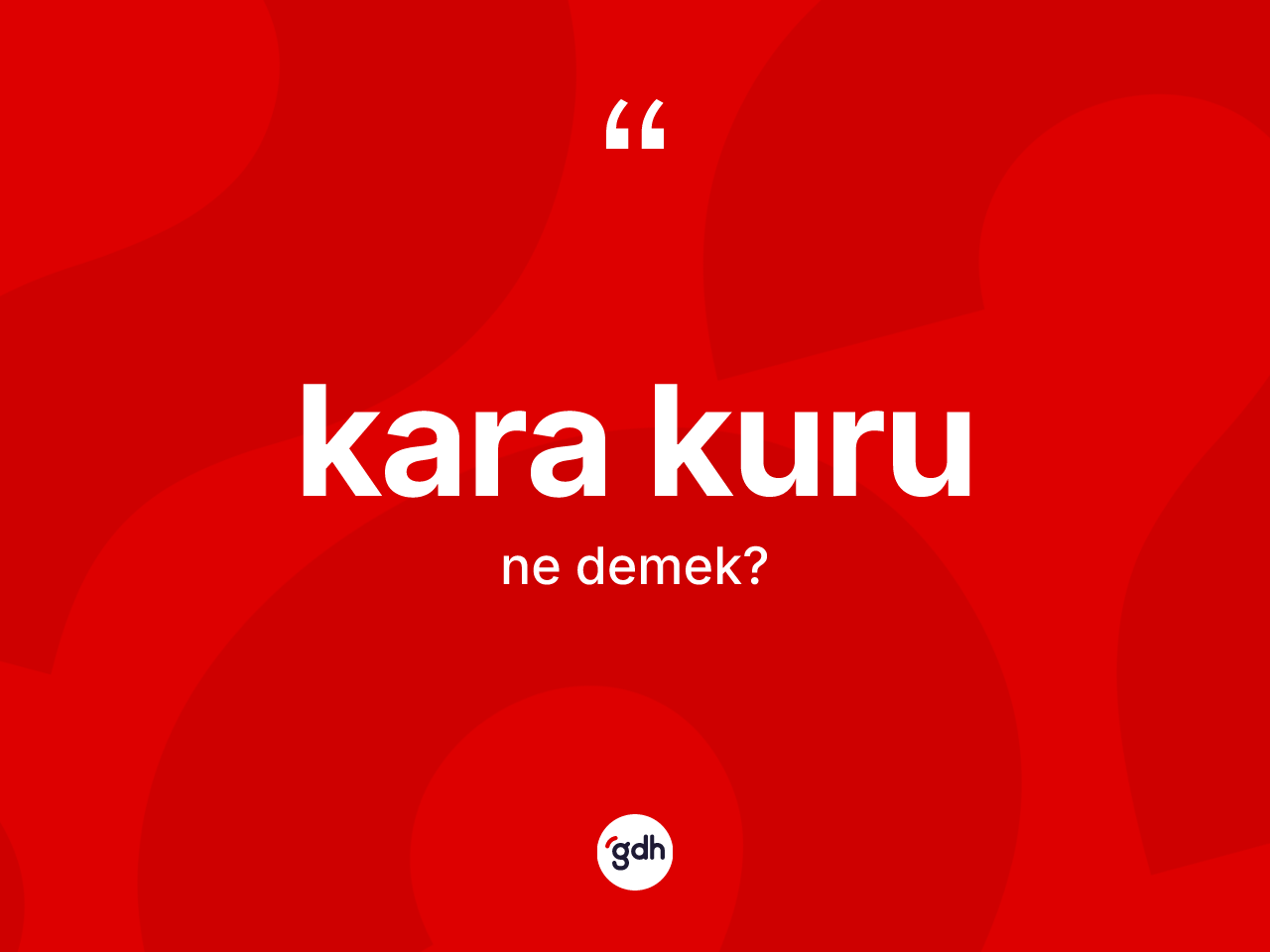 Kara kuru kelimesinin anlamı nedir? Kara kuru kelimesinin kaç farklı anlamı var?