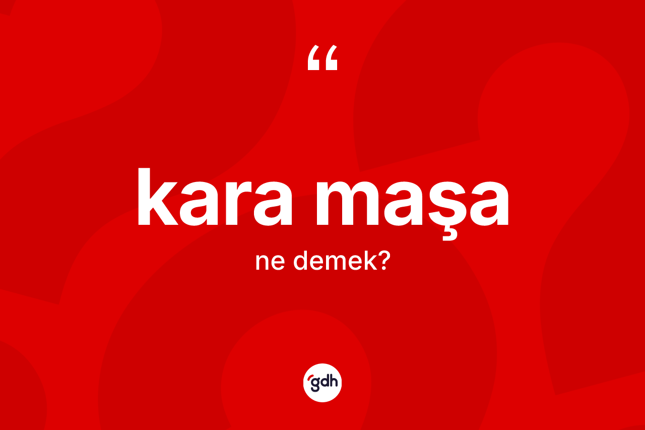 Kara maşa kelimesinin sözlükteki tanımı nedir? Kara maşanın TDK'ya göre anlamı nedir?