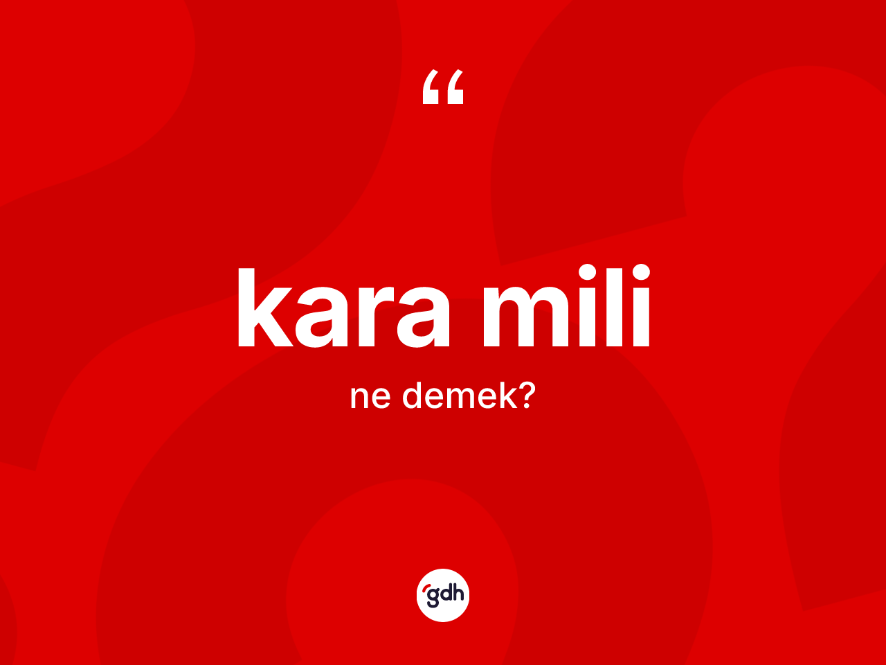 Kara mili ne anlama gelir? Kara mili kelimesinin TDK anlamı nedir?