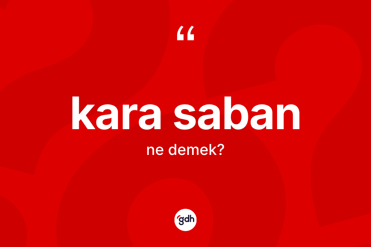Kara saban kelimesinin tanımı nedir? Kara sabanın TDK'ya göre anlamı nedir?