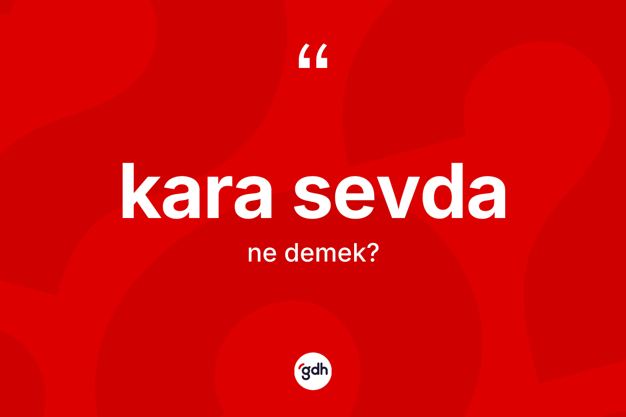 Kara sevda kelimesinin tanımı nedir?