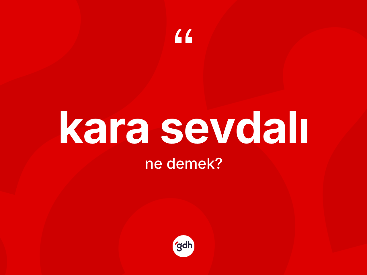 Kara sevdalı kelimesi ne anlama gelir? Kara sevdalının kısaca tanımı nedir?