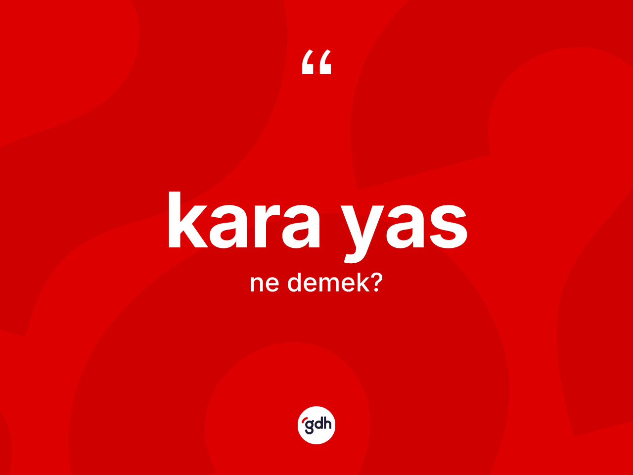 Kara yas kelimesinin tanımı nedir? Kara yas kelimesinin TDK anlamı nedir?