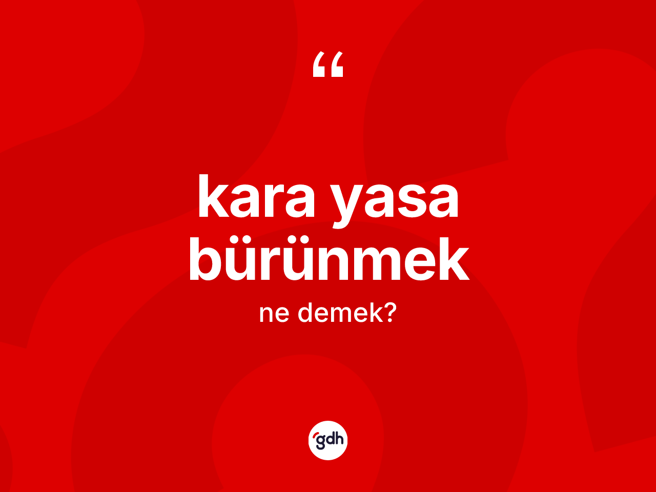 Kara yasa bürünmek ne demek? Kara yasa bürünmek ifadesi hangi durumlarda kullanılır