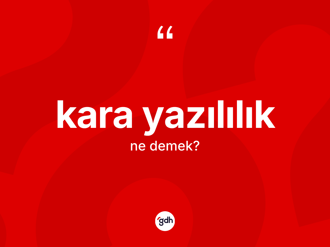 Kara yazılılık kelimesi nedir? Kara yazılılığın TDK'ya göre anlamı nedir?