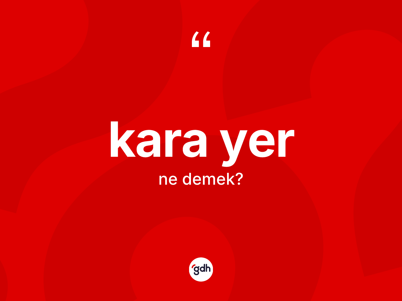 Kara yer kelimesinin anlamı nedir? Kara yer kelimesinin özellikleri nelerdir?