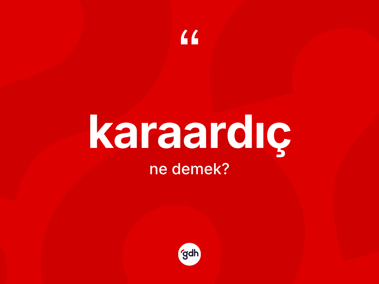 Karaardıç ne demek? Karaardıç kelimesinin TDK'ya göre açıklaması nedir?