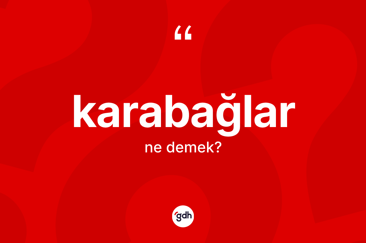 Karabağlar  kelimesi ne anlama gelir? Karabağlar 'ın TDK'ya göre anlamı nedir?
