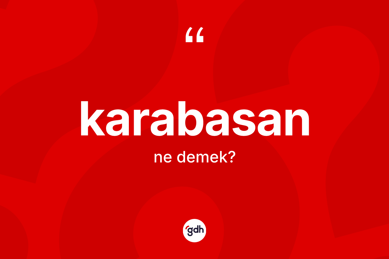 Karabasan kelimesi ne demek? Karabasanın halk arasındaki kullanımı nasıldır?