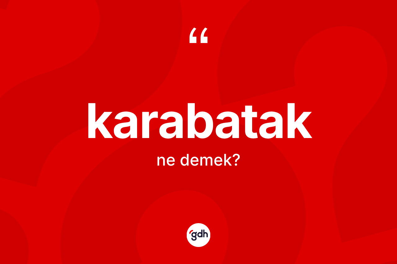 Karabatak kelimesinin tanımı nedir? Karabatağın halk arasındaki kullanımı nasıldır?