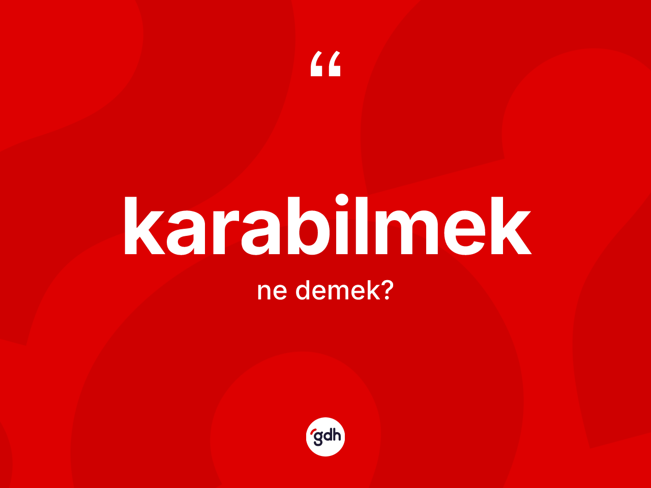 Karabilmek nedir? Karabilmeğin TDK'ya göre anlamı nedir?