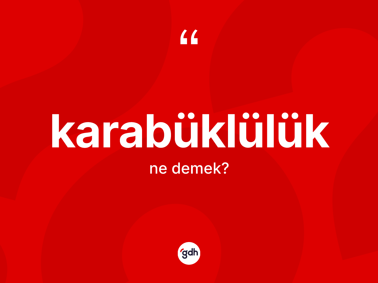 Karabüklülük ne demek? Karabüklülük'ün TDK'ya göre anlamı nedir?