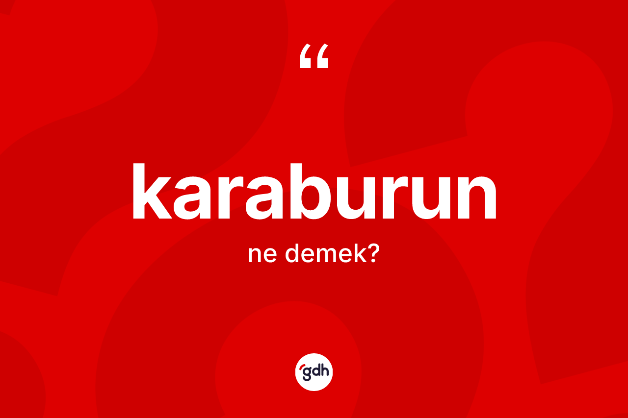 Karaburun kelimesi nedir? Karaburun kelimesinin özellikleri nelerdir?