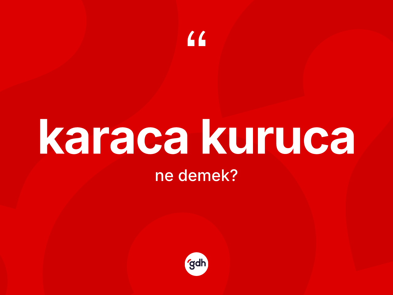 Karaca kuruca kelimesinin anlamı nedir? Karaca kuruca kelimesinin kaç farklı anlamı var?
