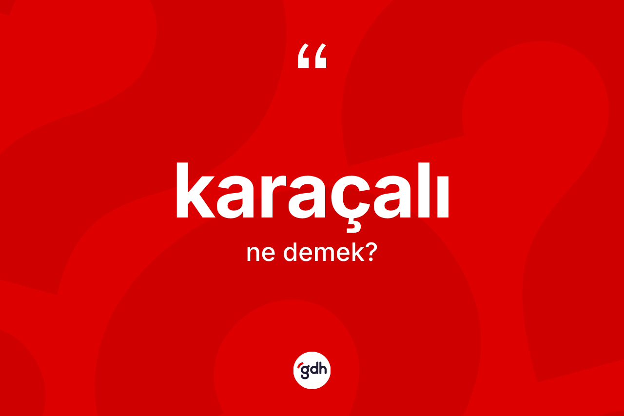 Karaçalı kelimesinin tanımı nedir?