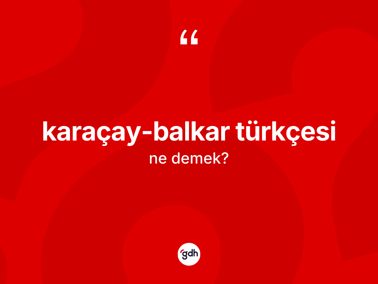 Karaçay-Balkar Türkçesi  kelimesinin tanımı nedir? Karaçay-Balkar Türkçesi 'in halk arasındaki kullanımı nasıldır?