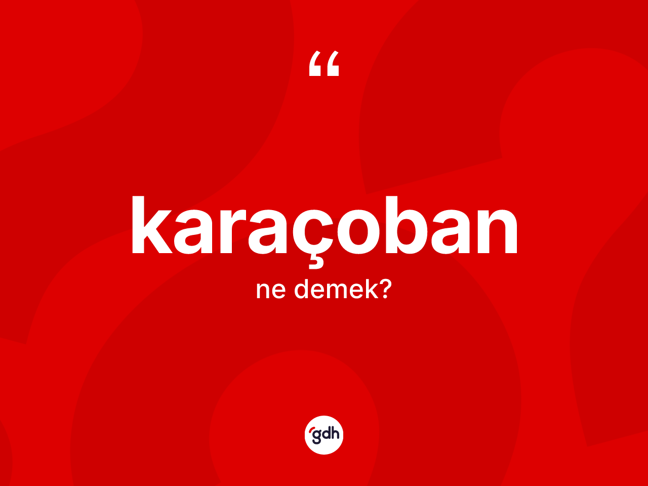 Karaçoban kelimesinin sözlükteki tanımı nedir? Karaçoban'ın TDK'ya göre anlamı nedir?