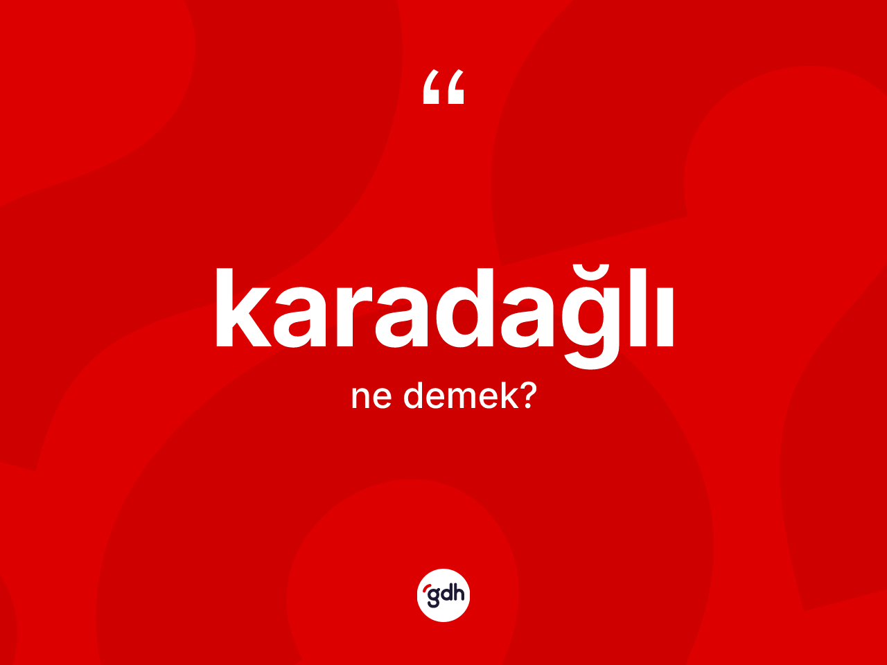 Karadağlı kelimesinin anlamı nedir? Karadağlının TDK'ya göre anlamı nedir?
