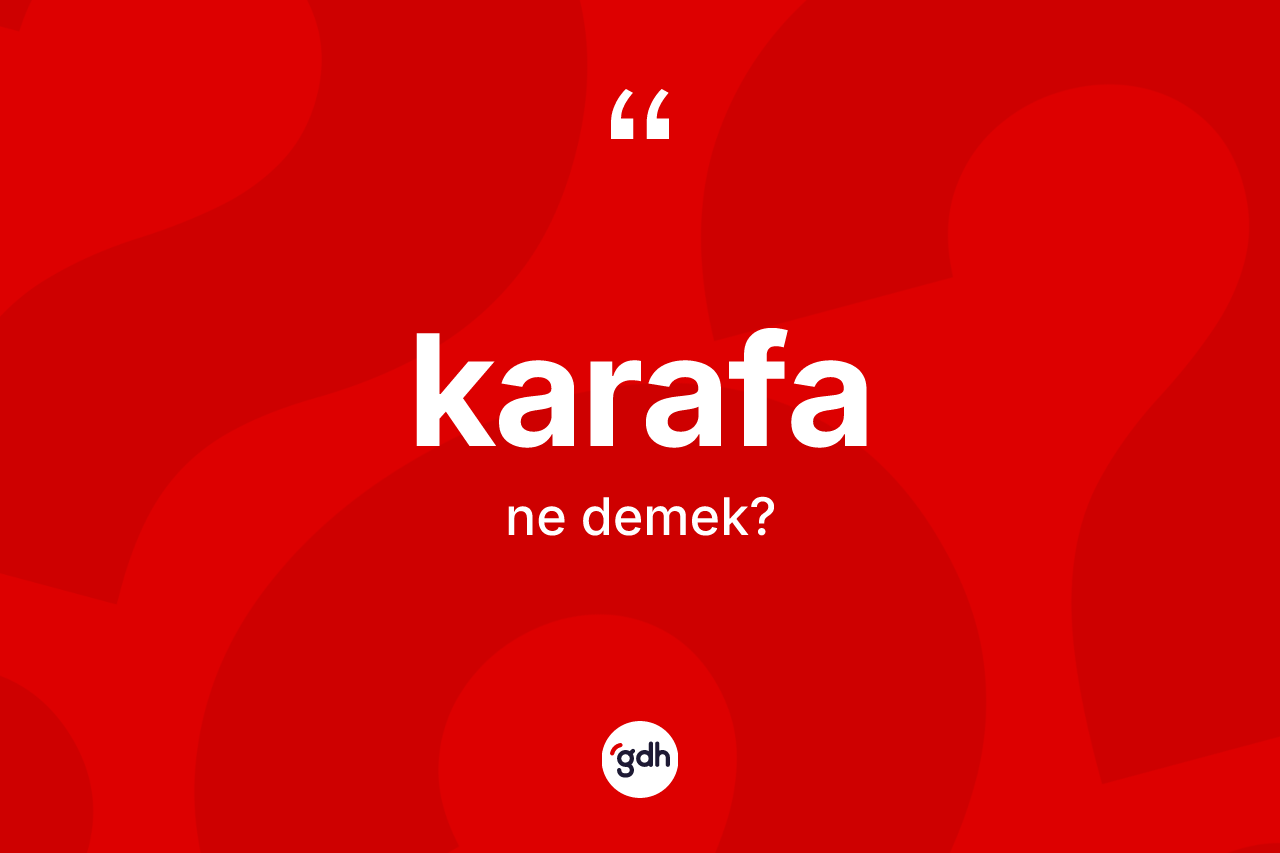 Karafa kelimesinin tanımı nedir? Karafanın TDK'ya göre anlamı nedir?