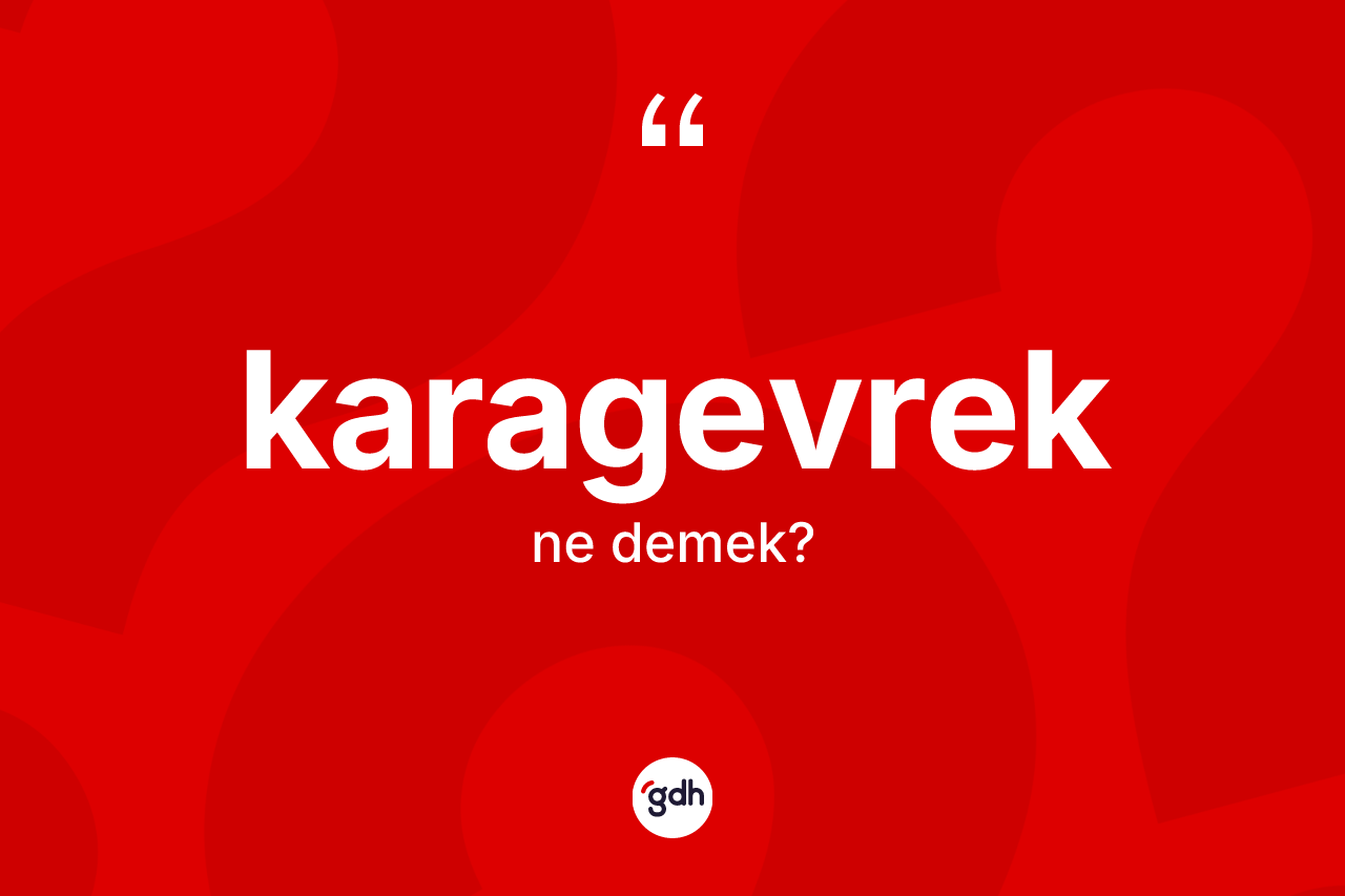 Karagevrek kelimesi ne anlama gelir? Karagevreğin TDK'ya göre anlamı nedir?