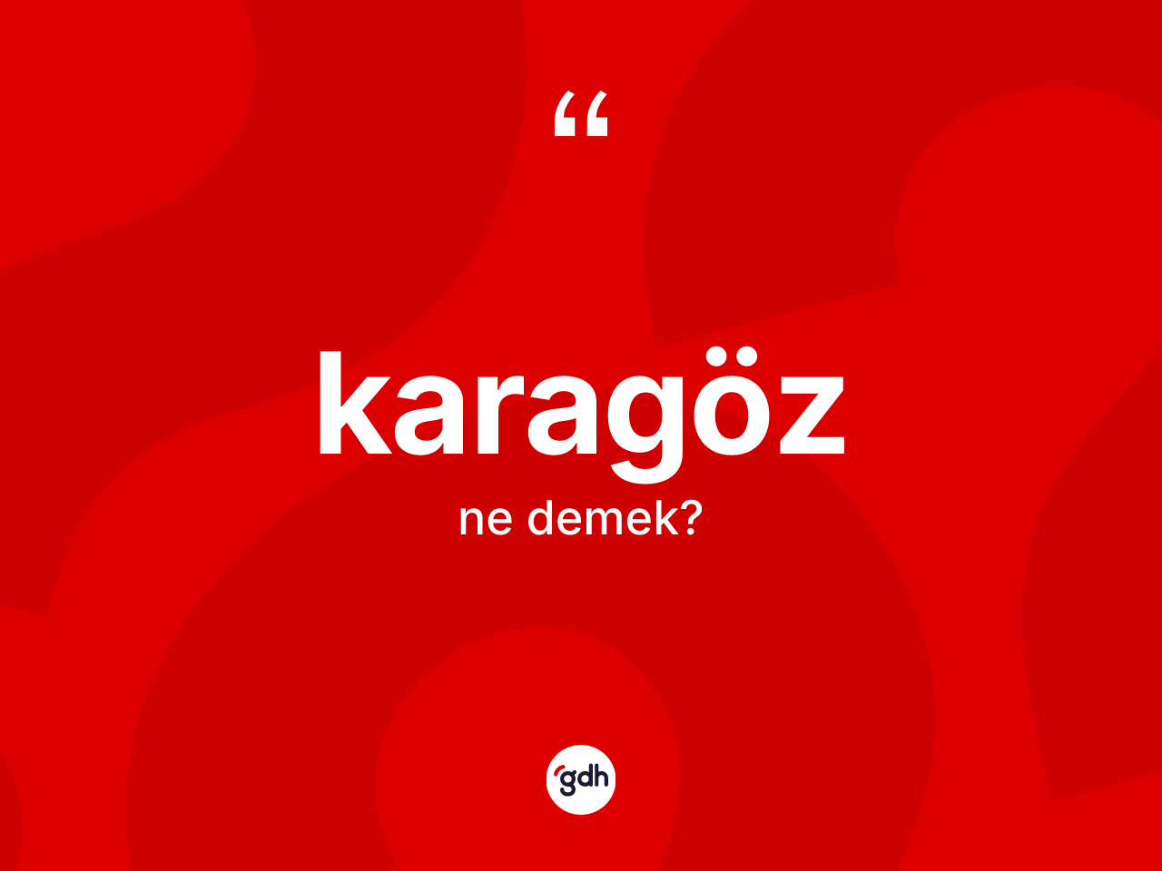 Karagöz nedir? Karagözün sözlükteki anlamı nedir?