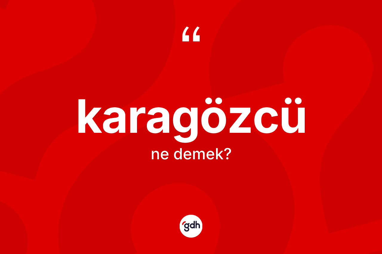 Karagözcü kelimesinin anlamı nedir?