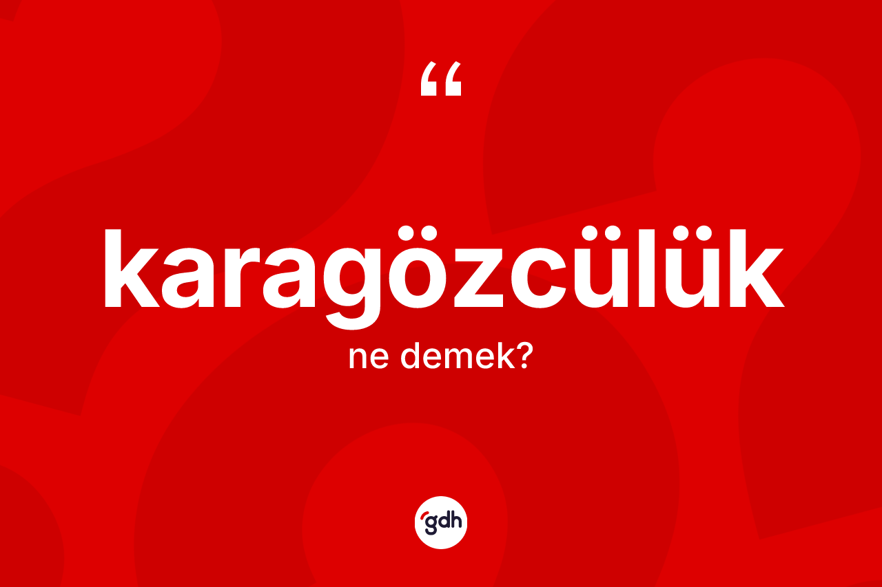Karagözcülük kelimesinin sözlükteki tanımı nedir? Karagözcülük kelimesinin TDK anlamı nedir?