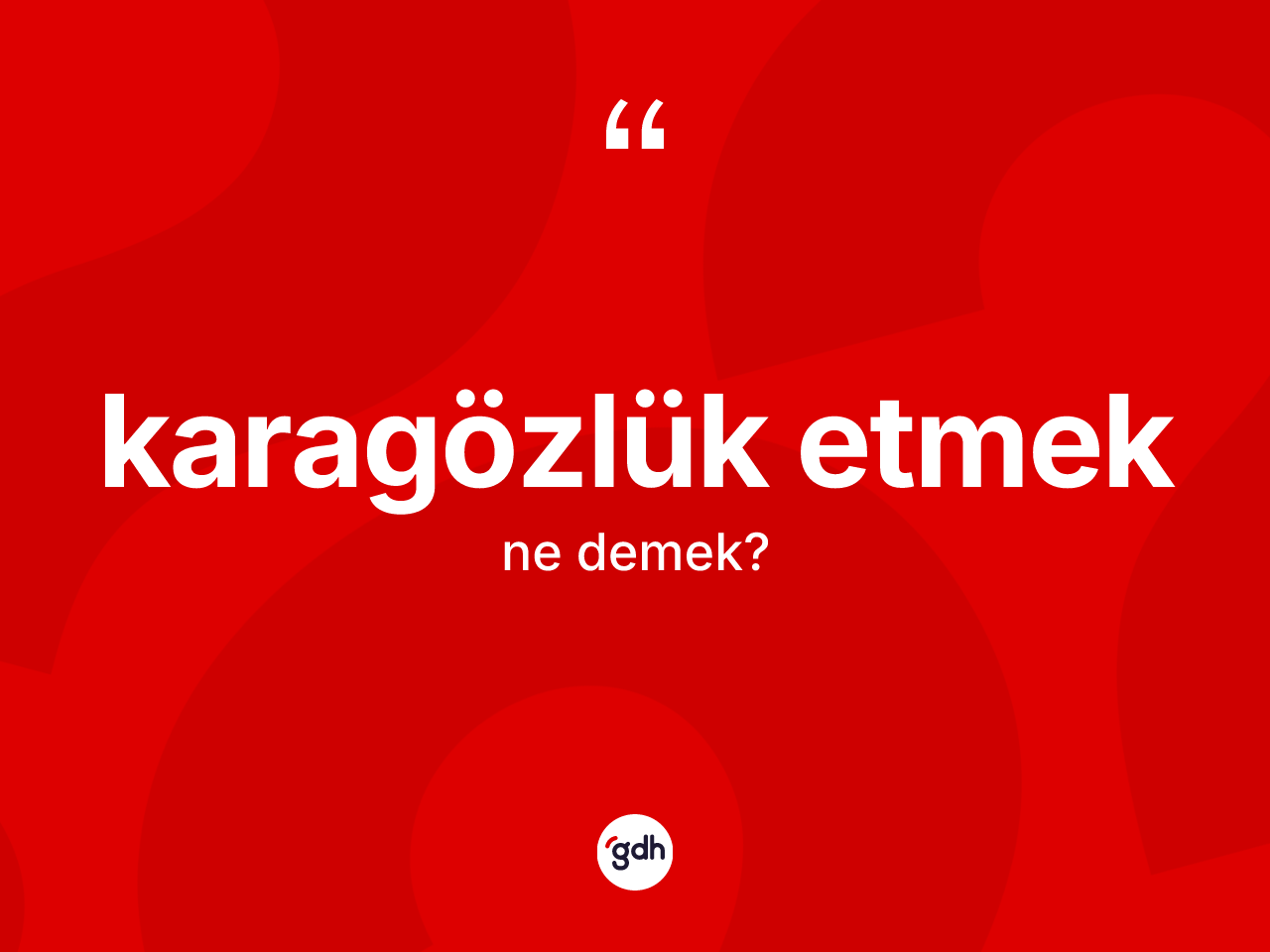 Karagözlük etmek ifadesi ne demektir? Karagözlük etmek ifadesi hangi durumlarda kullanılır
