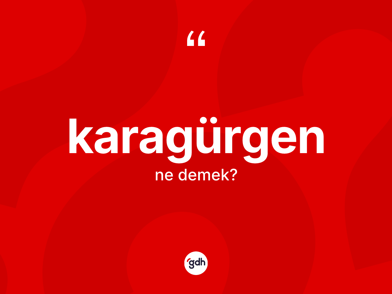 Karagürgen kelimesinin anlamı nedir? Karagürgen kelimesinin TDK anlamı nedir?