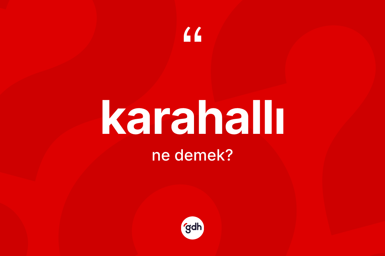 Karahallı kelimesinin tanımı nedir? Karahallı'nın TDK'ya göre anlamı nedir?