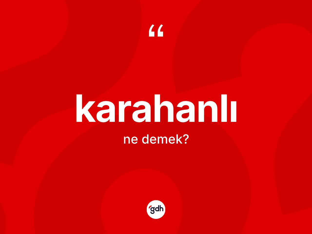 Karahanlı kelimesinin anlamı nedir? Karahanlı'nın kısaca tanımı nedir?