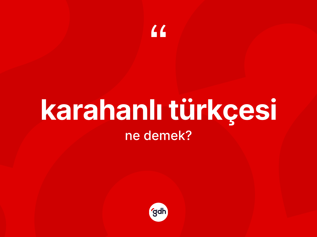 Karahanlı Türkçesi  kelimesinin sözlükteki tanımı nedir? Karahanlı Türkçesi  kelimesinin TDK'ya göre açıklaması nedir?