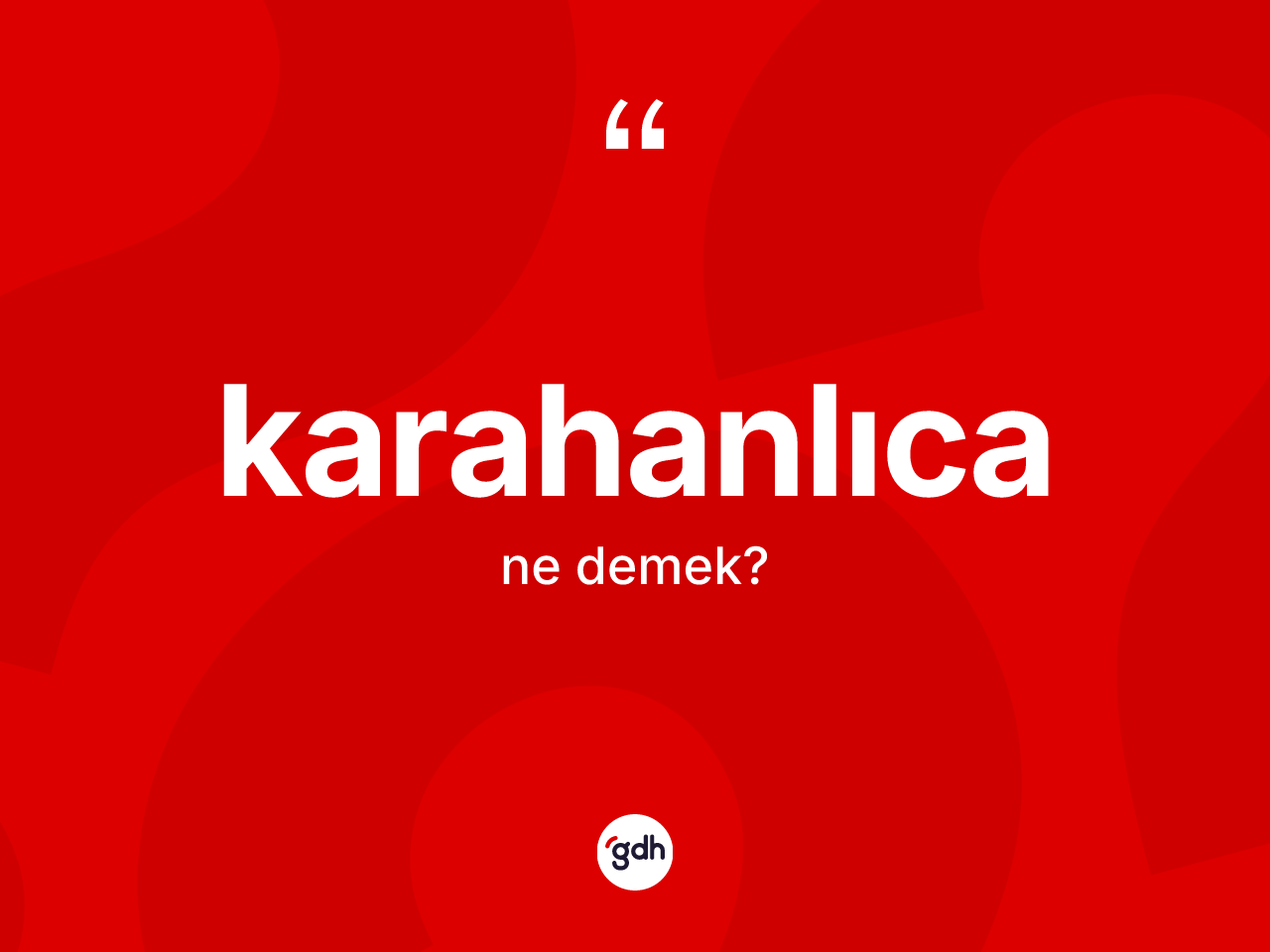 Karahanlıca kelimesinin tanımı nedir? Karahanlıca'nın TDK'ya göre anlamı nedir?