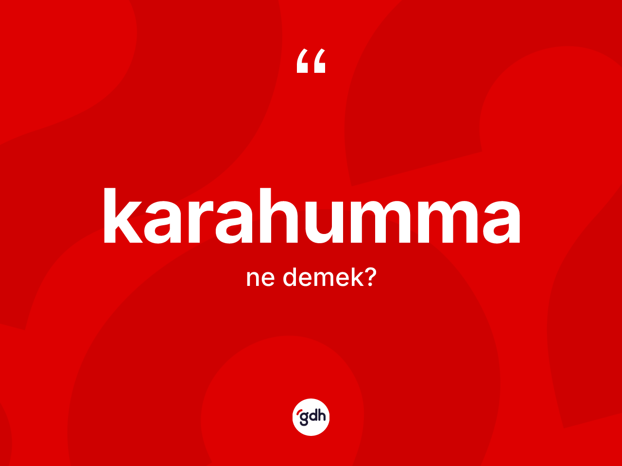 Karahumma kelimesi nedir? Karahummanın sözlükteki anlamı nedir?