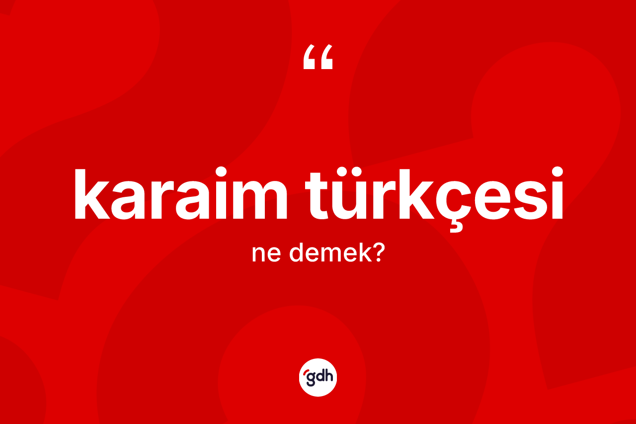 Karaim Türkçesi  nedir?