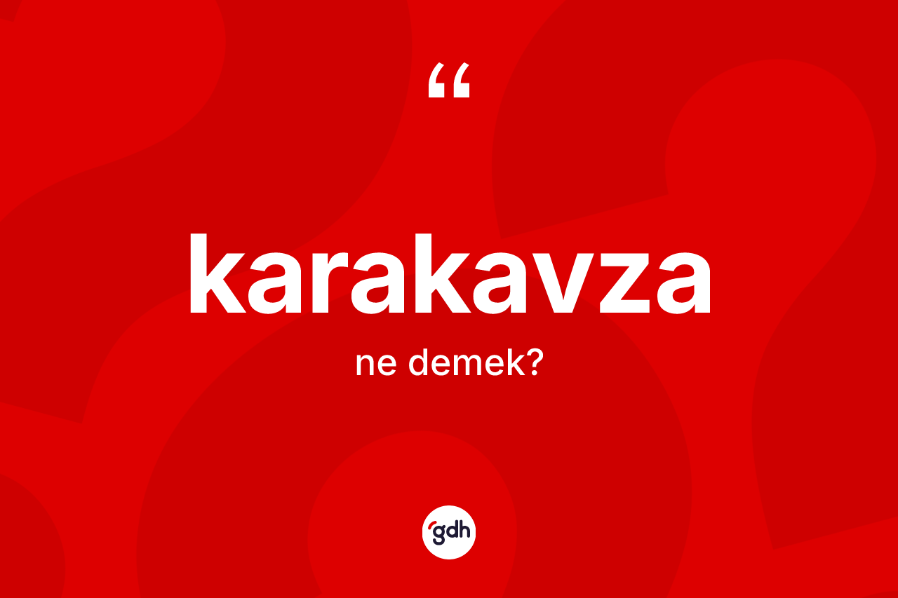 Karakavza kelimesinin tanımı nedir? Karakavzanın kısaca tanımı nedir?